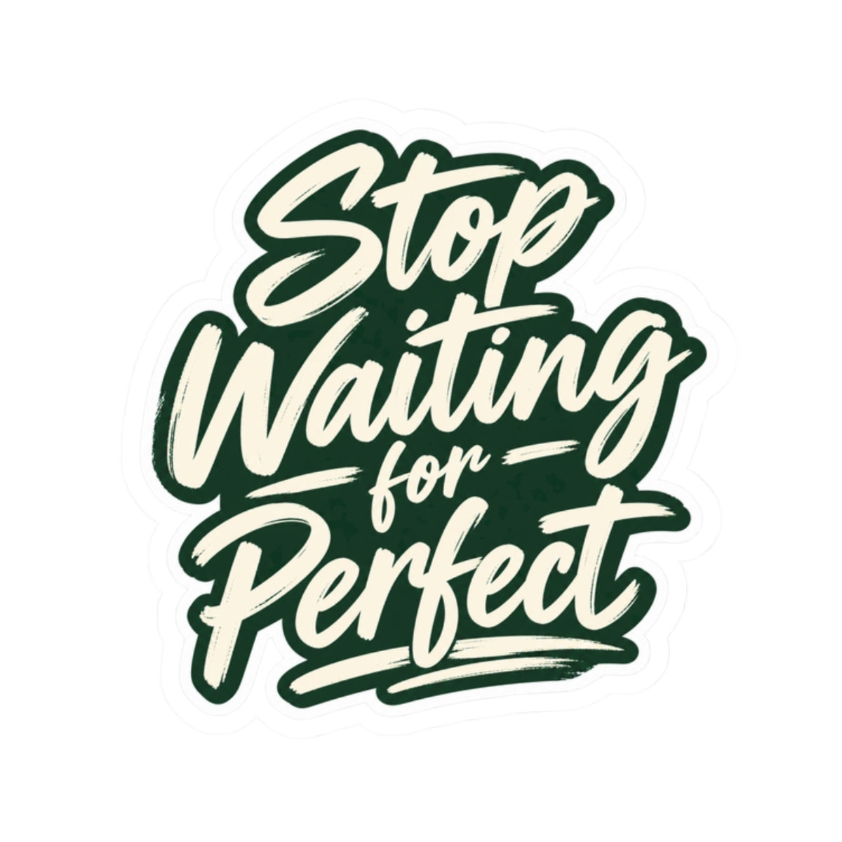 Stop Waiting for Perfect - Script Sticker